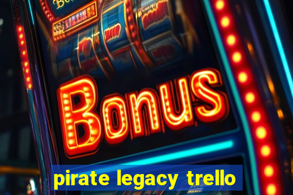 pirate legacy trello